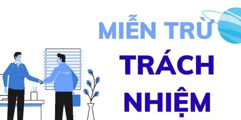 Lưu ý về quy định miễn trừ trách nhiệm