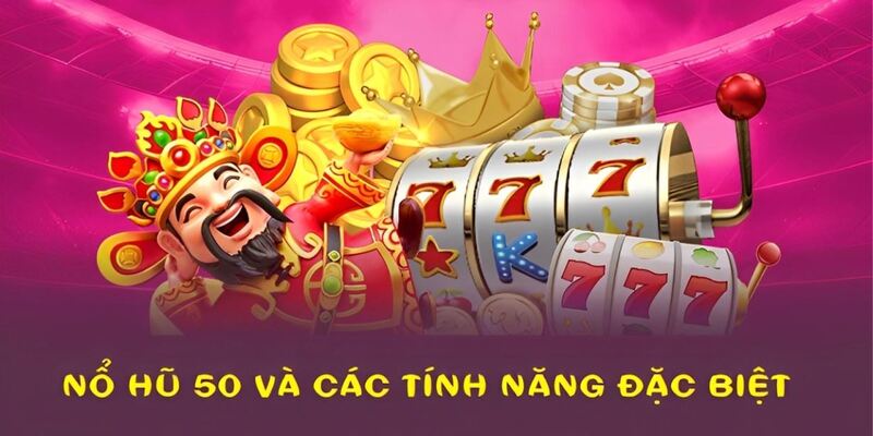 Nổ hũ 50 là trò quay thưởng hấp dẫn với nhiều tính năng đặc biệt