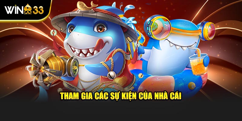 Tham gia các sự kiện, chương trình ưu đãi từ nhà cái